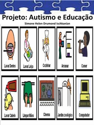 Projeto: Autismo e Educação
Simone Helen Drumond Ischkanian
 