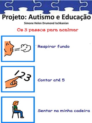 Projeto: Autismo e Educação
Simone Helen Drumond Ischkanian
 