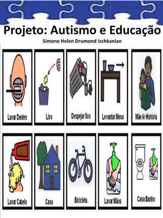 Projeto: Autismo e Educação
Simone Helen Drumond Ischkanian
 