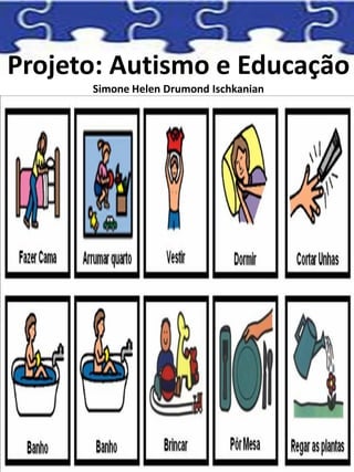 Projeto: Autismo e Educação
Simone Helen Drumond Ischkanian
 