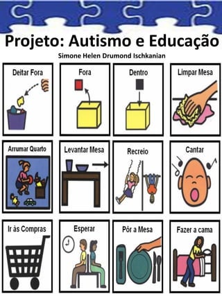 Projeto: Autismo e Educação
Simone Helen Drumond Ischkanian
 
