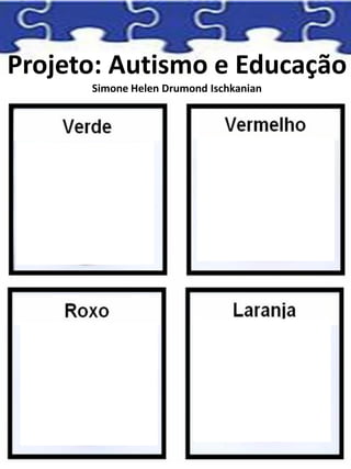 Projeto: Autismo e Educação
Simone Helen Drumond Ischkanian
 