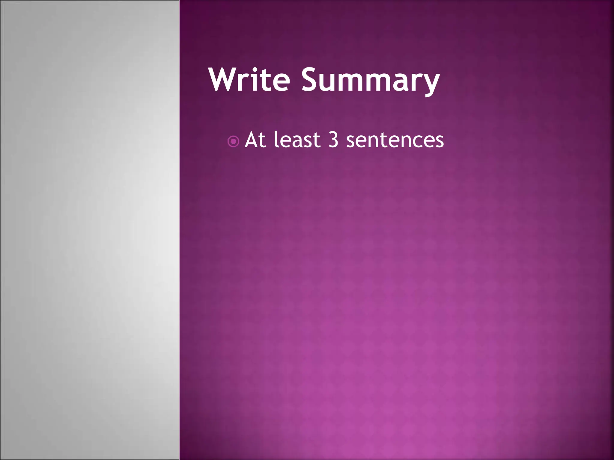 Write Summary
 At least 3 sentences
 