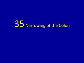 35Narrowing of the Colon
 