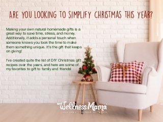 Are you looking to simplify Christmas this year?
Making your own natural homemade gifts is a
great way to save time, stres...