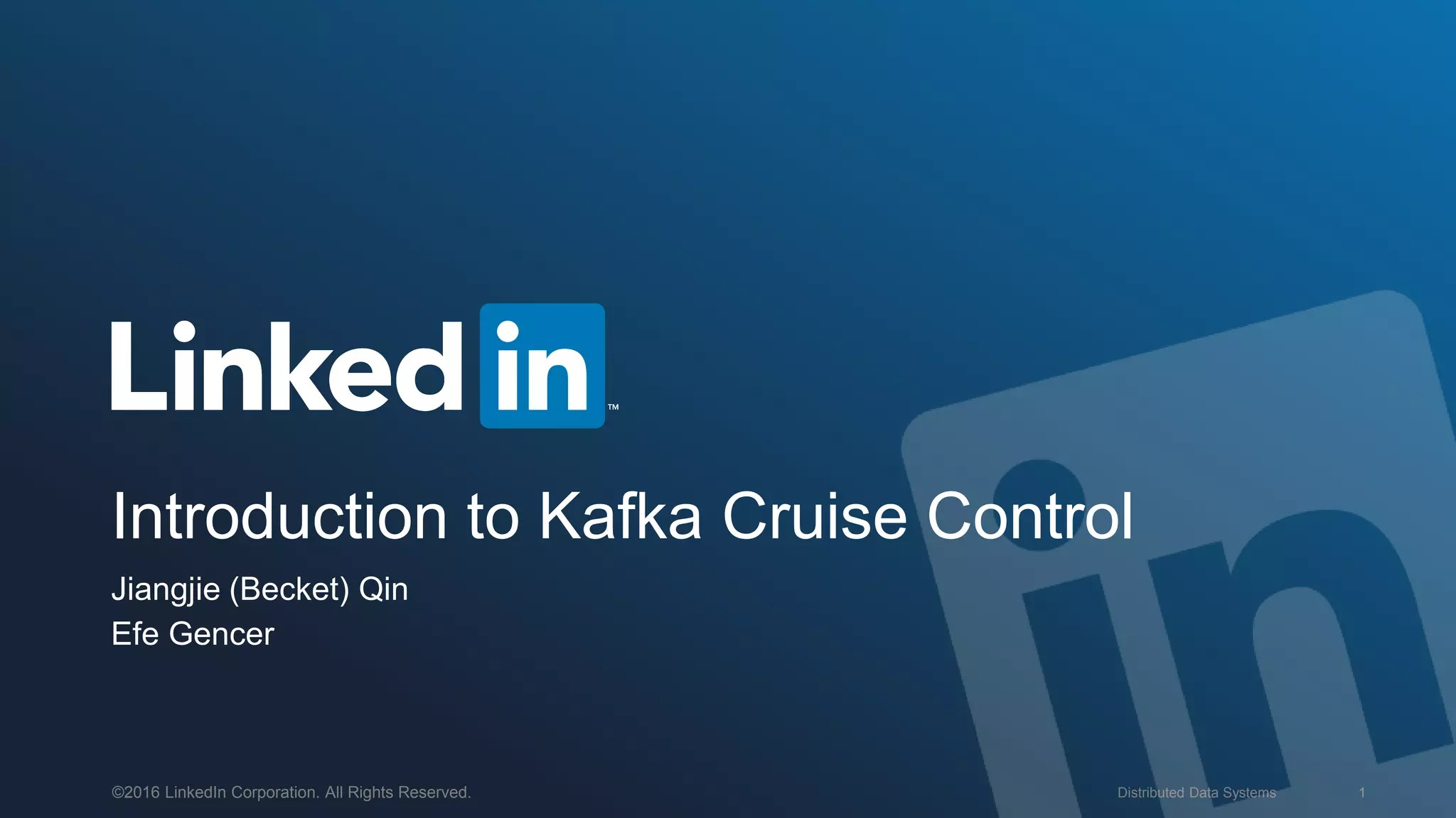 Distributed Data Systems 1©2016 LinkedIn Corporation. All Rights Reserved.
Introduction to Kafka Cruise Control
Jiangjie (Becket) Qin
Efe Gencer
 