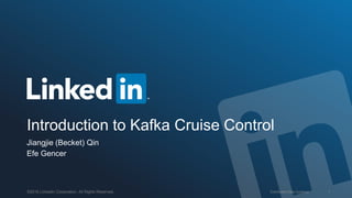 Distributed Data Systems 1©2016 LinkedIn Corporation. All Rights Reserved.
Introduction to Kafka Cruise Control
Jiangjie (Becket) Qin
Efe Gencer
 