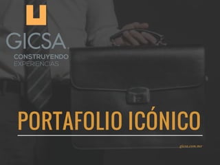 PORTAFOLIO ICÓNICO
gicsa.com.mx
 