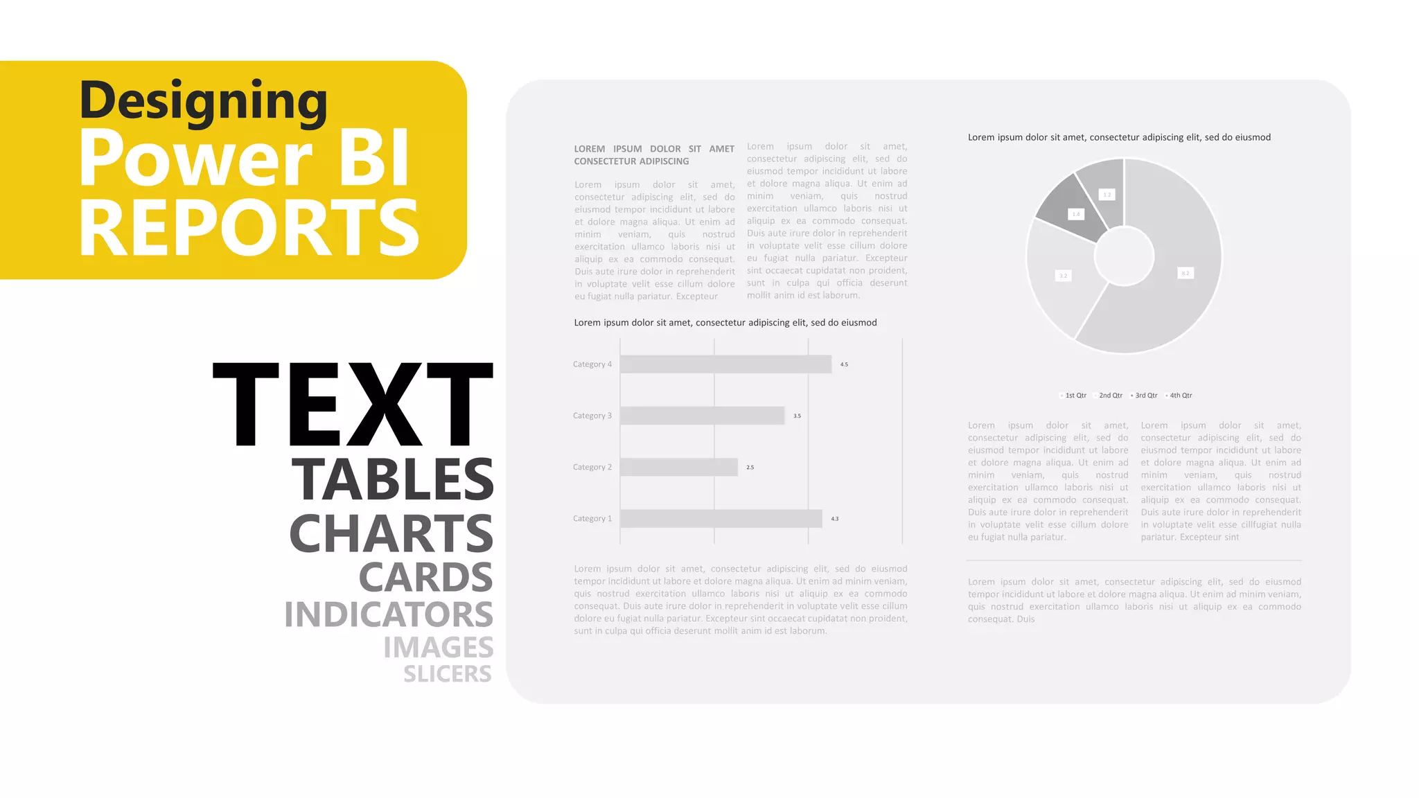 Designing
Power BI
REPORTS
4.3
2.5
3.5
4.5
1st Qtr 2nd Qtr 3rd Qtr 4th Qtr
TEXT
 