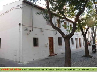 CARRER DE CERDA CASAS DE PUEBO PARA LA GENTE OBRERA , TESTIMONIO DE UNA PASADO