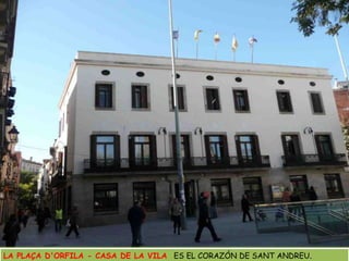 LA PLAÇA D'ORFILA - CASA DE LA VILA  ES EL CORAZÓN DE SANT ANDREU. 
