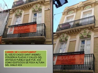 CARRER DE L’AJUNTAMENTEL VIEJO CASCO SANT ANDREU CONSERVA PLAZAS Y CALLES DEL ANTIGUO PUEBLO QUE FUE, ASÍ COMO EDIFICIOS DE POCA ALTURA DEL SIGLO XIX