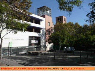 ESGLÉSIA DE LA SANTISSIMA TRINITAT UBICADA EN LA PLAÇA DE LA TRINITAT