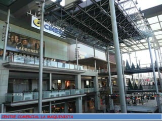 CENTRE COMERCIAL LA MAQUINISTA