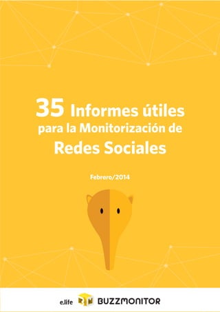 1
35 Informes útiles
para la Monitorización de
Redes Sociales
Febrero/2014
 