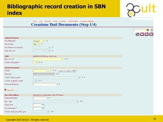 Copyright 2016 @CULT. All rights reserved
Bibliographic record creation in SBN
index
43
 