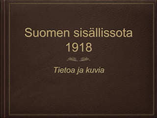 Suomen sisällissota
1918
Tietoa ja kuvia
 