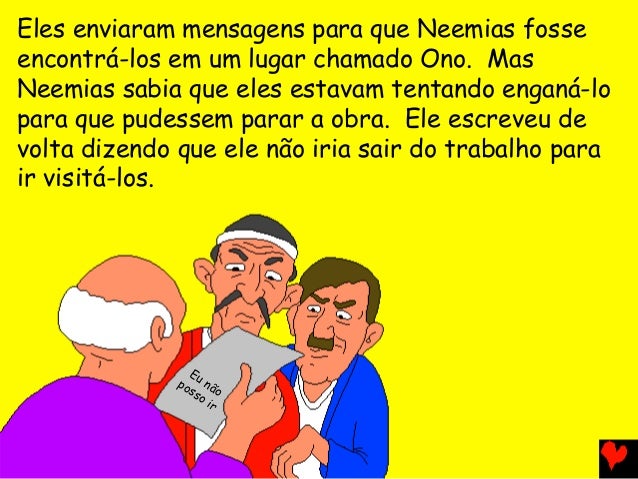 Eles enviaram mensagens para que Neemias fosse
encontrá-los em um lugar chamado Ono. Mas
Neemias sabia que eles estavam te...