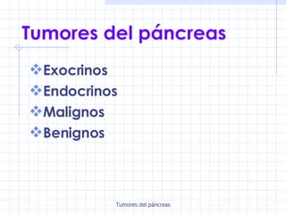 Tumores del páncreas ,[object Object],[object Object],[object Object],[object Object]