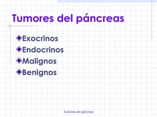 Tumores del páncreas ,[object Object],[object Object],[object Object],[object Object]
