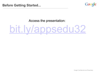 Before Getting Started... Access the presentation:   bit.ly/appsedu32 