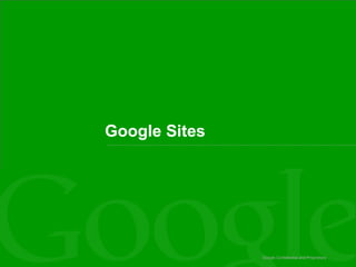 Google Confidential and Proprietary Google Sites  