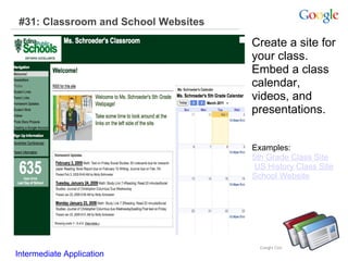 #31: Classroom and School Websites   Examples:  5th Grade Class Site   US History Class Site   School Website Create a site for your class.  Embed a class calendar, videos, and presentations.  Intermediate Application     