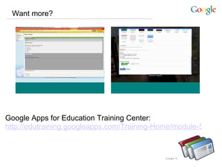 Want more?  Google Apps for Education Training Center:  http://edutraining.googleapps.com/Training-Home/module-5-sites 