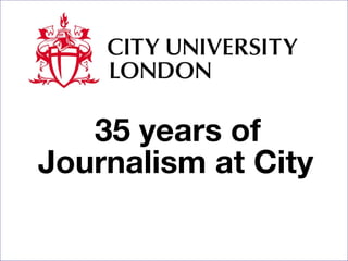 35 years of Journalism at City   