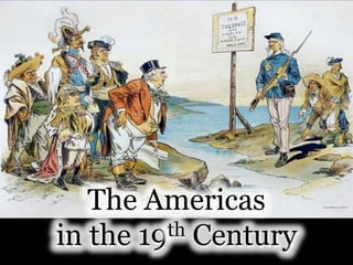 The Americas
in the 19th Century
 