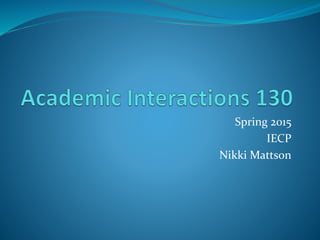 Spring 2015
IECP
Nikki Mattson
 