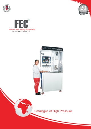 FEC
R
World Class Testing Equipments
An ISO 9001 Certified Co.
Catalogue of High Pressure
 