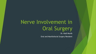 Nerve Involvement in
Oral Surgery
Dr. Hadi Munib
Oral and Maxillofacial Surgery Resident
 