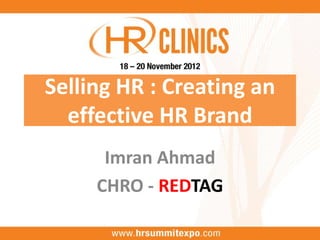 Selling HR : Creating an
effective HR Brand
Imran Ahmad
CHRO - REDTAG
 