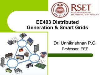 Dr. Unnikrishnan P.C.
Professor, EEE
EE403 Distributed
Generation & Smart Grids
 