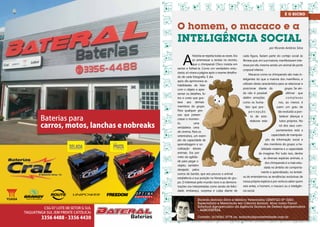 o homem, o macaco e a
     IntelIgênCIa soCIal
                                                                                      por Ricardo Antônio Silva




         a
                   história se repetia todas as vezes. era   cada figura, faziam parte do cortejo social às
                   só arremessar a revista no recinto,       fêmeas que, em sua maioria, manifestavam inte-
                   que o chimpanzé chico insistia em         resse por ele, mesmo sendo um animal de porte
     sentar e folheá-la. como um verdadeiro entu-            corporal inferior.
     siasta, só virava a página após o exame detalha-
                                                                  macacos como os chimpanzés são mais in-
     do de cada fotografia. E dia
                                                             teligentes do que a maioria dos mamíferos, e
     após dia aprimorava as
                                                             utilizam desta característica para se relacionar e
     habilidades de lidar
     com o objeto e apre-                                    posicionar diante do                 grupo. se ain-
     sentar os detalhes, fo-                                 da não é possível                     afirmar   que
     tos e cores que gos-                                    detêm emoções                         complexas
     tava aos demais                                         como os huma-                   nos, ao menos é
     membros do grupo.                                         fato que pos-                suem um grau de
     para qualquer pes-                                          percepção                   tão evoluído a pon-
     soa que presen-                                               to de esta-                belecer alianças e
     ciasse o momen-
                                                                   elaborar esta-             tutos próprios. no
     to,            uma
                                                                                              rol dos seus com-
     verdadeira cena
     de cinema. para os                                                                    portamentos está a
     veterinários, um exem-                                                             capacidade de manipula-
     plo da capacidade de                                                          ção da informação social e
     aprendizagem e so-                                                           dos membros do grupo; a ha-
     cialização desses                                                       bilidade materna e a capacidade
     animais. era por                                                      de imaginar. por tudo isso, dentre
     meio da agilida-                                                             as diversas espécies animais, a
     de para pegar o
                                                                                  dos chimpanzés é a mais estu-
     objeto, também
                                                                                  dada no âmbito do comporta-
     desejado pelos
                                                                            mento e aprendizado, na tentati-
     outros do bando, que aos poucos o animal
     estabelecia a sua posição na hierarquia do gru-         va de entendermos as tendências evolutivas de
     po. O interesse pelo mundo novo e as demons-            nossa própria espécie e por ventura saber quem
     trações ora interpretadas como sendo de felici-         veio antes, o homem, o macaco ou a inteligên-
     dade, embaraço, surpresa e culpa diante de              cia social.

                      Ricardo Antonio Silva é Médico Veterinário CRMV/GO Nº 5283,
                      Especialista e Mestrando em Ciência Animal. Atua como Fiscal
                      Estadual Agropecuário da Agência Goiana de Defesa Agropecuária
                      – AGRODEFESA.

                      Contato: (61)9261-2778 ou eobicho@posiatividade.com.br

20                                                                                                                  21
 