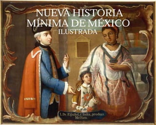 NUEVA HISTORIA
MÍNIMA DE MÉXICO
ILUSTRADA
 