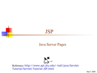 JSP Java Server Pages Reference:  http://www.apl.jhu.edu/~hall/java/Servlet-Tutorial/Servlet-Tutorial-JSP.html 