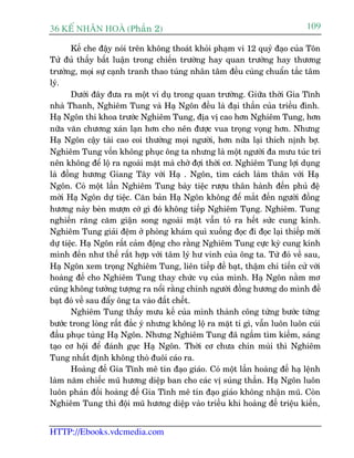 36 KÕ nh©n hoµ (Phêìn 2)                                                    109

       Kïë che àêåy noái trïn khöng thoaát khoãi phaåm vi 12 quyã àaåo cuãa Tön
Tûã àuã thêëy bêët luêån trong chiïën trûúâng hay quan trûúâng hay thûúng
trûúâng, moåi sûå caånh tranh thao tuáng nhên têm àïìu cuâng chuêín tùæc têm
lyá.
       Dûúái àêy àûa ra möåt vñ duå trong quan trûúâng. Giûäa thúâi Gia Tônh
nhaâ Thanh, Nghiïm Tung vaâ Haå Ngön àïìu laâ àaåi thêìn cuãa triïìu àònh.
Haå Ngön thi khoa trûúác Nghiïm Tung, àõa võ cao hún Nghiïm Tung, hún
nûäa vùn chûúng xaán laån hún cho nïn àûúåc vua troång voång hún. Nhûng
Haå Ngön cêåy taâi cao coi thûúâng moåi ngûúâi, hún nûäa laåi thñch nõnh búå.
Nghiïm Tung vöën khöng phuåc öng ta nhûng laâ möåt ngûúâi àa mûu tuác trñ
nïn khöng àïí löå ra ngoaâi mùåt maâ chúâ àúåi thúâi cú. Nghiïm Tung lúåi duång
laâ àöìng hûúng Giang Têy vúái Haå . Ngön, tòm caách laâm thên vúái Haå
Ngön. Coá möåt lêìn Nghiïm Tung baây tiïåc rûúåu thên haânh àïën phuã àïå
múâi Haå Ngön dûå tiïåc. Cùn baãn Haå Ngön khöng àïí mùæt àïën ngûúâi àöìng
hûúng naây beân mûúån cúá gò àoá khöng tiïëp Nghiïm Tuång. Nghiïm. Tung
nghiïën rùng cùm giêån song ngoaâi mùåt vêîn toã ra hïët sûác cung kñnh.
Nghiïm Tung giaãi àïåm úã phoâng khaám quò xuöëng àoåc ài àoåc laåi thiïëp múâi
dûå tiïåc. Haå Ngön rêët caãm àöång cho rùçng Nghiïm Tung cûåc kyâ cung kñnh
mònh àïën nhû thïë rêët húåp vúái têm lyá hû vinh cuãa öng ta. Tûâ àoá vïì sau,
Haå Ngön xem troång Nghiïm Tung, liïn tiïëp àïì baåt, thêåm chñ tiïën cûã vúái
hoaâng àïë cho Nghiïm Tung thay chûác vuå cuãa mònh. Haå Ngön nùçm mú
cuäng khöng tûúãng tûúång ra nöíi rùçng chñnh ngûúâi àöìng hûúng do mònh àïì
baåt àoá vïì sau àêíy öng ta vaâo àêët chïët.
       Nghiïm Tung thêëy mûu kïë cuãa mònh thaânh cöng tûâng bûúác tûâng
bûúác trong loâng rêët àùæc yá nhûng khöng löå ra mùåt tñ gò, vêîn luön luön cuái
àêìu phuåc tuâng Haå Ngön. Nhûng Nghiïm Tung àaä ngêìm tòm kiïëm, saáng
taåo cú höåi àïí àaánh guåc Haå Ngön. Thúâi cú chûa chñn muâi thò Nghiïm
Tung nhêët àõnh khöng thoâ àuöi caáo ra.
       Hoaâng àïë Gia Tônh mï tñn àaåo giaáo. Coá möåt lêìn hoaâng àïë haå lïånh
laâm nùm chiïëc muä hûúng diïåp ban cho caác võ suãng thêìn. Haå Ngön luön
luön phaãn àöëi hoaâng àïë Gia Tônh mï tñn àaåo giaáo khöng nhêån muä. Coân
Nghiïm Tung thò àöåi muä hûúng diïåp vaâo triïìu khi hoaâng àïë triïåu kiïën,


HTTP://Ebooks.vdcmedia.com
 