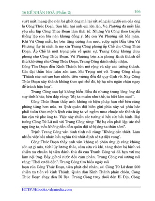 36 KÕ nh©n hoµ (Phêìn 2)                                                      166

suyát mêët maång cho nïn baâ gheát öng maâ laåi rêët suãng aái ngûúâi em cuãa öng
laâ Cöng Thuác Àoaån. Sau khi hai anh em lúán lïn, Vuä Phûúng àaä mêëy lêìn
yïu cêìu lêåp Cöng Thuác Àoaån laâm thaái tûã. Nhûng Vuä Cöng theo truyïìn
thöëng lêåp con lúán nïn khöng àöìng yá. Meå con Vuä Phûúng rêët bêët maän.
Khi Vuä Cöng mêët, hoå beân tùng cûúâng êm mûu cûúáp ngöi Àêìu tiïn Vuä
Phûúng lêëy tû caách laâ meå xin Trang Cöng phong êëp Chïë cho Cöng Thuác
Àoaån. ÊËp Chïë laâ möåt troång yïëu vïì quên sûå, Trang Cöng khöng chõu
           ë
phong cho Cöng Thuác Àoaån. Vuä Phûúng beân xin phong Kinh thaânh dïî
thuã khoá cöng cho Cöng Thuác Àoaån, Trang Cöng daânh chêëp nhêån.
Cöng Tön Àoaån àïën Kinh Thaânh beân múã röång vaâ xêy cao tûúâng thaânh.
Caác àaåi thêìn baân luêån xön xao. Saái Troång noái vúái Trang Cöng rùçng:
"Thaânh caác núi cao bao nhiïu tiïn vûúng àïìu àaä quy àõnh roä. Nay Cöng
Thuác Àoaån xêy thaânh khöng theo qui chïë àoá, bïå haå nïn ngùn chùån ngay
àïí traánh hêåu hoåa".
       Trang Cöng sao laåi khöng hiïíu àiïìu àoá nhûng trong loâng öng àaä
suy tñnh khaác, beân àaáp rùçng: "Meå ta muöën nhû thïë, ta biïët laâm sao?".
       Cöng Thuác Àoaån thêëy anh khöng coá biïån phaáp haån chïë beân caâng
phoáng tuáng hún nûäa, ra lïånh quên àöåi biïn giúái phña xêy vaâ phña baác
phaãi tuên theo mïånh lïånh cuãa öng ta vaâ ngêìm mua chuöåc caác thaânh êëp
lên cêån vïì phe öng ta. Viïåc naây chiïën caác tûúáng sô hïët sûác bêët bònh. Àaåi
tûúáng Cöng Tûã Lûä noái vúái Trang Cöng rùçng: "Bïå haå cêìn phaãi lêåp tûác chïë
ngûå öng ta, nïëu khöng dêìn dêìn quên àöåi seä bõ öng ta thêu toám”.
       Trõnh Trang Cöng vêîn bònh tônh noái rùçng: "Khöng cêìn thiïët. Laâm
nhiïìu viïåc bêët nhên bêët nghôa thò nhêët àõnh seä tûå diïåt vong".
       Cöng Thuác Àoaån thêëy anh vêîn khöng coá phaãn ûáng gò caâng khöng
coân súå gò nûäa, tñch luäy lûúng thaão, sùæm sûãa vuä khñ, tùng thïm böå binh vaâ
chiïën xa chuêín bõ tiïën àaánh thuã àö cua Tranh Cöng vaâ àaä heån vúái meå
laâm nöåi ûáng. Bêëy giúâ caã nûúác àïìu cùm phêîn. Trang Cöng vui sûúáng noái
rùçng: "Thúâi cú àaä àïën”. Trang Cöng tòm hiïíu ngaây nöíi
loaån cuãa Cöng Thuác Àoaån, tiïn phaát chïë nhên, sai Cöng Tûã Lûä àem 200
chiïën xa tiïën vïì kinh Thaânh. Quên dên Kinh Thaânh phaãn chiïën, Cöng
Thuác Àoaån chaåy àïën Bó Àõa. Trang Cöng truy àuöíi àïën Bó Àõa. Cöng


HTTP://Ebooks.vdcmedia.com
 