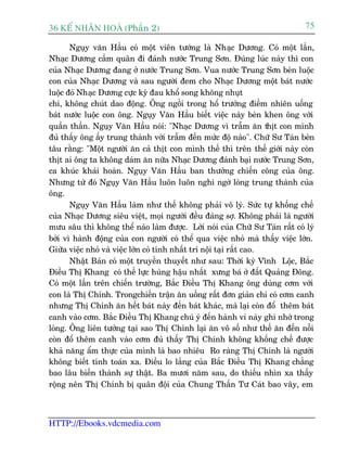 36 KÕ nh©n hoµ (Phêìn 2)                                                      75

       Nguåy vùn Hêìu coá möåt viïn tûúáng laâ Nhaåc Dûúng. Coá möåt lêìn,
Nhaåc Dûúng cêìm quên ài àaánh nûúác Trung Sún. Àuáng luác naây thò con
cuãa Nhaåc Dûúng àang úã nûúác Trung Sún. Vua nûúác Trung Sún beân luöåc
con cuãa Nhaåc Dûúng vaâ sau ngûúâi àem cho Nhaåc Dûúng möåt baát nûúác
luöåc àoá Nhaåc Dûúng cûåc kyâ àau khöí song khöng nhuåt
chñ, khöng chuát dao àöång. Öng ngöìi trong höí trûúáng àiïìm nhiïn uöëng
baát nûúác luöåc con öng. Nguåy Vùn Hêìu biïët viïåc naây beân khen öng vúái
quêìn thêìn. Nguåy Vùn Hêìu noái: "Nhaåc Dûúng vò trêîm ùn thõt con mònh
àuã thêëy öng êëy trung thaânh vúái trêîm àïën mûác àöå naâo". Chûä Sû Taán beân
têu rùçng: "Möåt ngûúâi ùn caã thõt con mònh thïë thò trïn thïë giúái naây coân
thõt ai öng ta khöng daám ùn nûäa Nhaåc Dûúng àaánh baåi nûúác Trung Sún,
ca khuác khaãi hoaân. Nguåy Vùn Hêìu ban thûúãng chiïën cöng cuãa öng.
Nhûng tûâ àoá Nguåy Vùn Hêìu luön luön nghi ngúâ loâng trung thaânh cuãa
öng.
       Nguåy Vùn Hêìu laâm nhû thïë khöng phaãi vö lyá. Sûác tûå khöëng chïë
cuãa Nhaåc Dûúng siïu viïåt, moåi ngûúâi àïìu àaáng súå. Khöng phaãi laâ ngûúâi
mûu sêu thò khöng thïí naâo laâm àûúåc. Lúâi noái cuãa Chûä Sû Taán rêët coá lyá
búãi vò haânh àöång cuãa con ngûúâi coá thïí qua viïåc nhoã maâ thêëy viïåc lúán.
Giûäa viïåc nhoã vaâ viïåc lúán coá tñnh nhêët trñ nöåi taåi rêët cao.
       Nhêåt Baãn coá möåt truyïìn thuyïët nhû sau: Thúâi kyâ Vônh Löåc, Bùæc
Àiïìu Thõ Khang coá thïë lûåc huâng hêåu nhêët xûng baá úã àêët Quaãng Àöng.
Coá möåt lêìn trïn chiïën trûúâng, Bùæc Àiïìu Thõ Khang öng duâng cúm vúái
con laâ Thõ Chñnh. Trongchiïën trêån ùn uöëng rêët àún giaãn chó coá cúm canh
nhûng Thõ Chñnh ùn hïët baát naây àïën baát khaác, maâ laåi coân àöí thïm baát
canh vaâo cúm. Bùæc Àiïìu Thõ Khang chuá yá àïën haânh vi naây ghi nhúá trong
loâng. Öng liïn tûúãng taåi sao Thõ Chñnh laåi ùn vö söë nhû thïë ùn àïën nöîi
coân àöí thïm canh vaâo cúm àuã thêëy Thõ Chñnh khöng khöëng chïë àûúåc
khaã nùng êím thûåc cuãa mònh laâ bao nhiïu Ro raâng Thõ Chñnh laâ ngûúâi
khöng biïët tñnh toaán xa. Àiïìu lo lùæng cuãa Bùæc Àiïìu Thõ Khang chùèng
bao lêu biïën thaânh sûå thêåt. Ba mûúi nùm sau, do thiïëu nhòn xa thêëy
röång nïn Thõ Chñnh bõ quên àöåi cuãa Chung Thêìn Tû Caát bao vêy, em



HTTP://Ebooks.vdcmedia.com
 