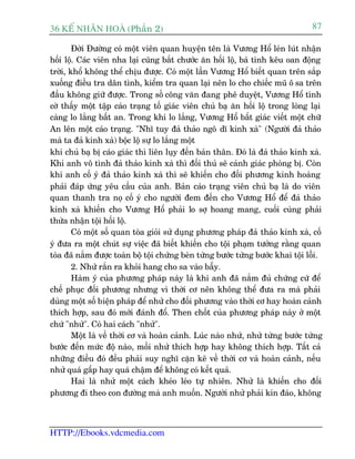 36 KÕ nh©n hoµ (Phêìn 2)                                                          87

        Àúâi Àûúâng coá möåt viïn quan huyïån tïn laâ Vûúng Höí leán luát nhêån
höëi löå. Caác viïn nha laåi cuäng bùæt chûúác ùn höëi löå, baá tñnh kïu oan àöång
trúâi, khöí khöng thïí chõu àûúåc. Coá möåt lêìn Vûúng Höí biïët quan trïn sùæp
xuöëng àiïìu tra dên tònh, kiïím tra quan laåi nïn lo cho chiïëc muä ö sa trïn
àêìu khöng giûä àûúåc. Trong söë cöng vùn àang phï duyïåt, Vûúng Höí tònh
cúâ thêëy möåt têåp caáo traång töë giaác viïn chuã baå ùn höëi löå trong loâng laåi
caâng lo lùæng bêët an. Trong khi lo lùæng, Vûúng Höí bêët giaác viïët möåt chûä
An lïn möåt caáo traång. "Nhô tuy àaã thaão ngö dô kinh xaâ" (Ngûúâi àaã thaão
maâ ta àaã kinh xaâ) böåc löå sûå lo lùæng möåt
khi chuã baå bõ caáo giaác thò liïn luåy àïën baãn thên. Àoá laâ àaã thaão kinh xaâ.
Khi anh vö tònh àaã thaão kinh xaâ thò àöëi thuã seä caãnh giaác phoâng bõ. Coân
khi anh cöë yá àaã thaão kinh xaâ thò seä khiïën cho àöëi phûúng kinh hoaâng
phaãi àaáp ûáng yïu cêìu cuãa anh. Baãn caáo traång viïn chuã baå laâ do viïn
quan thanh tra noå cöë yá cho ngûúâi àem àïën cho Vûúng Höí àïí àaã thaão
kinh xaâ khiïën cho Vûúng Höí phaãi lo súå hoang mang, cuöëi cuâng phaãi
thûâa nhêån töåi höëi löå.
        Coá möåt söë quan toâa gioãi sûã duång phûúng phaáp àaã thaão kinh xaâ, cöë
yá àûa ra möåt chuát sûå viïåc àaä biïët khiïën cho töåi phaåm tûúãng rùçng quan
toâa àaä nùæm àûúåc toaân böå töåi chûáng beân tûâng bûúác tûâng bûúác khai töåi löîi.
        2. Nhûã rùæn ra khoãi hang cho sa vaâo bêîy.
        Haâm yá cuãa phûúng phaáp naây laâ khi anh àaä nùæm àuã chûáng cûá àïí
chïë phuåc àöëi phûúng nhûng vò thúâi cú nïn khöng thïí àûa ra maâ phaãi
duâng möåt söë biïån phaáp àïí nhûã cho àöëi phûúng vaâo thúâi cú hay hoaân caãnh
thñch húåp, sau àoá múái àaánh àöí. Then chöët cuãa phûúng phaáp naây úã möåt
chûá "nhûã". Coá hai caách "nhûã".
        Möåt laâ vïì thúâi cú vaâ hoaân caãnh. Luác naâo nhûã, nhûã tûâng bûúác tûâng
bûúác àïën mûác àöå naâo, möìi nhûã thñch húåp hay khöng thñch húåp. Têët caã
nhûäng àiïìu àoá àïìu phaãi suy nghô cùån keä vïì thúâi cú vaâ hoaân caãnh, nïëu
nhûã quaá gêëp hay quaá chêåm àïí khöng coá kïët quaã.
        Hai laâ nhûã möåt caách kheáo leáo tûå nhiïn. Nhûã laâ khiïën cho àöëi
phûúng ài theo con àûúâng maâ anh muöën. Ngûúâi nhûã phaãi kñn àaáo, khöng



HTTP://Ebooks.vdcmedia.com
 