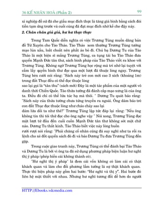 36 KÕ nh©n hoµ (Phêìn 2)                                                         99

xñ nghiïåp àöì sûá àaä che giêëu muåc àñch thûåc laâ tùng giaá bònh bùçng caách àoâi
tiïìn taåm ûáng trûúác vaâ cuöëi cuâng àaä àaåt muåc àñch nhúâ kïë che àêåy naây.
2. Chên chên giaã giaã, hû hû thûåc thûåc

       Trong Tam Quöëc diïîn nghôa coá viïåc Trûúng Tuâng muöën dêng baãn
àöì Tûá Xuyïn cho Taâo Thaáo. Taâo Thaáo xem thûúâng Trûúng Tuâng tûúáng
maåo luân xêëu, loùæt choùæt nïn phêët aáo boã ài. Chuã baå Dûúng Tu cuãa Taâo
Thaáo laâ möåt biïån sô mùæng Trûúng Tuâng, ca tuång taâi ba Taâo Thaáo àûa
quyïín Maånh Àûác tên thû, saách binh phaáp cuãa Taâo Thaáo viïët ra khoe vúái
Trûúng Tuâng. Khöng ngúâ Trûúng Tuâng hoåc röång maâ trñ nhúá laåi tuyïåt vúâi
cêìm lêëy quyïìn binh thû àoåc qua möåt lûúåt àaä thuöåc loâng ngay. Trûúng
Tuâng beân cûúâi noái rùçng: "Saách naây treã con múái cao 3 xñch (khoaãng 1m)
trong àêët Thuåc àïìu coá thïí àoåc thuöåc loâng
sao laåi goåi laâ “tên thu” (saách múái) Àêy laâ möåt taác phêím cuãa möåt ngûúâi vö
danh thúâi Chiïën Quöëc. Taâo thûâa tûúáng àaä àaánh cùæp maåo xûng laâ cuãa öng
ta. Àiïìu àoá chó coá thïí lûâa tuác haå maâ thöi. " Dûúng Tu quaát baão rùçng:
"Saách naây cuãa thûâa tûúáng chûa tûâng truyïìn ra ngoaâi. Öng daám baão treã
con àêët Thuåc àoåc thuöåc loâng nhû chaáo chaãy sao laåi
daám lûâa döëi ta nhû thï?" Trûúng Tuâng lêåp tûác àaáp laåi rùçng: "Nïëu öng
khöng tin thò töi thûã àoåc cho öng nghe vêåy " Noái xong, Trûúng Tuâng àoåc
möåt lûúåt tûâ àêìu àïën cuöëi cuöën Maånh Àûác tên thû khöng soát möåt chûä
naâo. Dûúng Tu thêët kinh. Taâo Thaáo biïët viïåc naây loâng buöìn
rûúâi rûúåi noái rùçng: "Phaãi chùng cöí nhên cuäng àaä suy nghô nhû ta röìi ra
lïånh cho xeá àöët quyïín saách àoá ài vaâ baão Dûúng Tu àûa Trûúng Tuâng àïën
gùåp.
       Trong cuöåc giao tranh naây, Trûúng Tuâng coá thïí àaánh baåi Taâo Thaáo
vaâ Dûúng Tu laâ búãi vò öng ta àaä sûã duång phûúng phaáp biïån luêån hû nghô
thõ yá phaáp (pheáp biïën caái khöng thaânh coá).
       "Hû nghô thõ yá phaáp" laâ àem caái vöën khöng coá laâm caái coá thêåt
khaách quan vaâ laâm cho àöëi phûúng lêìm tûúãng laâ sûå thêåt khaách quan.
Thûåc thi biïån phaáp naây göìm hai bûúác: “Hû nghô vaâ thõ y”á. Hai bûúác àoá
liïn hïå mêåt thiïët vúái nhau. Nhûng hû nghô tûúng àöëi dïî hún do ngûúâi


HTTP://Ebooks.vdcmedia.com
 