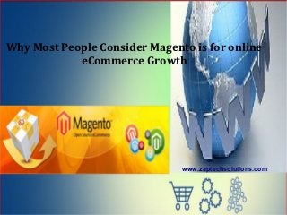 Why Most People Consider Magento is for online
            eCommerce Growth




                               www.zaptechsolutions.com
 