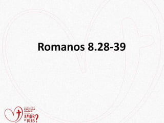 Romanos 8.28-39
 