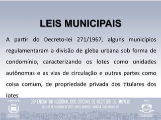 PROJETOS DE LEI
DA CÂMARA DOS DEPUTADOS
PL 3057/2000 e PL 20/2007
Regulamentação do parcelamento do solo urbano,
admitindo...