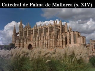 Catedral de Palma de Mallorca (s. XIV)  