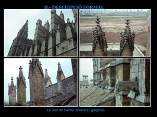 La Seu de Palma: pinacles i gàrgoles. II.-  DESCRIPCIÓ FORMAL 