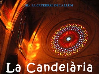 La Candelària III.-  LA CATEDRAL DE LA LLUM 