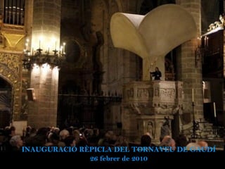 INAUGURACIÓ RÈPICLA DEL TORNAVEU DE GAUDÍ 26 febrer de 2010 